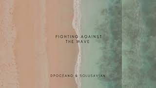 Dpocéano & Solusavian -  Fighting Against The Wave