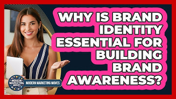 Why Is Brand Identity Essential For Building Brand Awareness? - Modern Marketing Moves