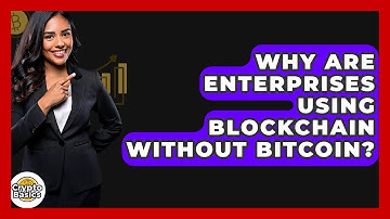 Why Are Enterprises Using Blockchain Without Bitcoin? - CryptoBasics360.com