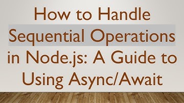 How to Handle Sequential Operations in Node.js: A Guide to Using Async/Await