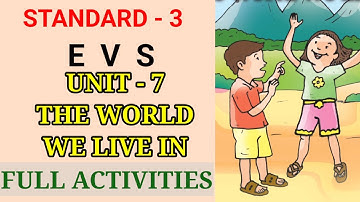 THE WORLD WE LIVE IN | STD 3 EVS UNIT 7 | CLASS 3 NEW EVS CHAPTER 7 | Edu Mate