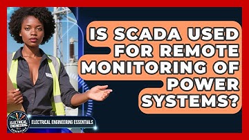 Is SCADA Used for Remote Monitoring of Power Systems? | Electrical Engineering Essentials News