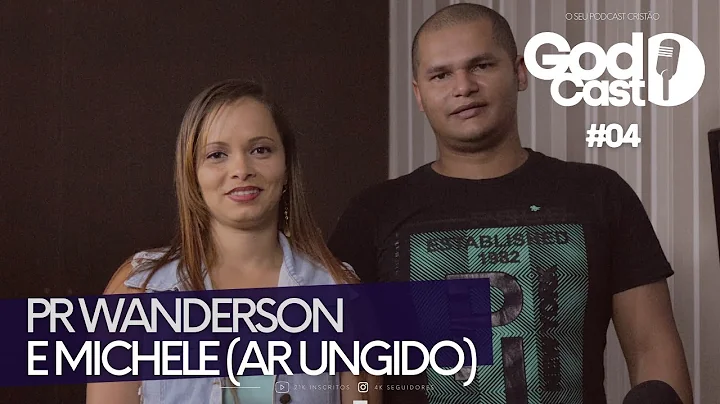 WANDERSON E MICHELE AR UNGIDO - GodCast #04