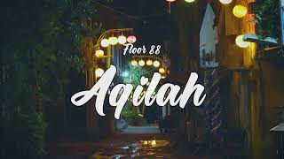 Floor 88 - Aqilah (Video Lirik)