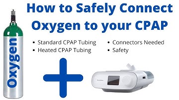 Connecting Oxygen to CPAP - Safety, How To, Standard and Heated Tubing