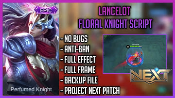 LANCELOT FLORAL KNIGHT SCRIPT | NO ERROR | FULL EFFECT | FULL FRAME | BACKUP FILE | MOBILE LEGENDS