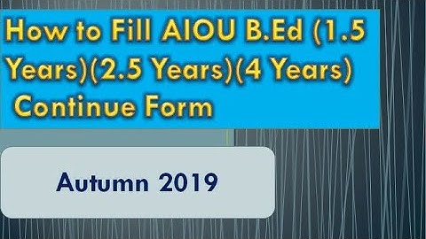 AIOU B.Ed Continue Student Form autumn 2019 | (1.5,2.5,4 Years)