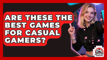 Are These The Best Games For Casual Gamers? - Joystick Generations