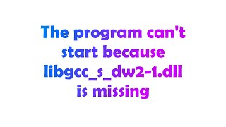 The program can't start because libgcc_s_dw2-1.dll is missing