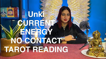 UNKI CURRENT ENERGY: NO CONTACT | TAROT READING | TIMELESS
