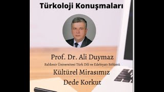 Türkoloji Konuşmaları 6 Kültürel Mirasımız Dede Korkut - Prof. Dr. Ali Duymaz