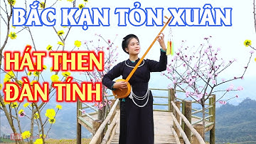 BẮC KẠN TỎN XUÂN - HÁT THEN ĐÀN TÍNH TÀY NÙNG