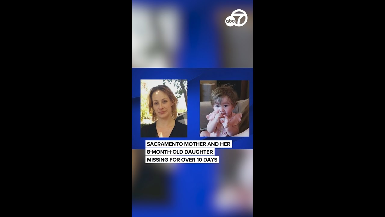 Sacramento mother and her 8-month-old daughter have been missing for over 10 days