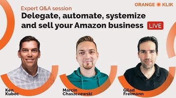 How to Delegate, Automate, Systemize and Sell Your Amazon FBA Business