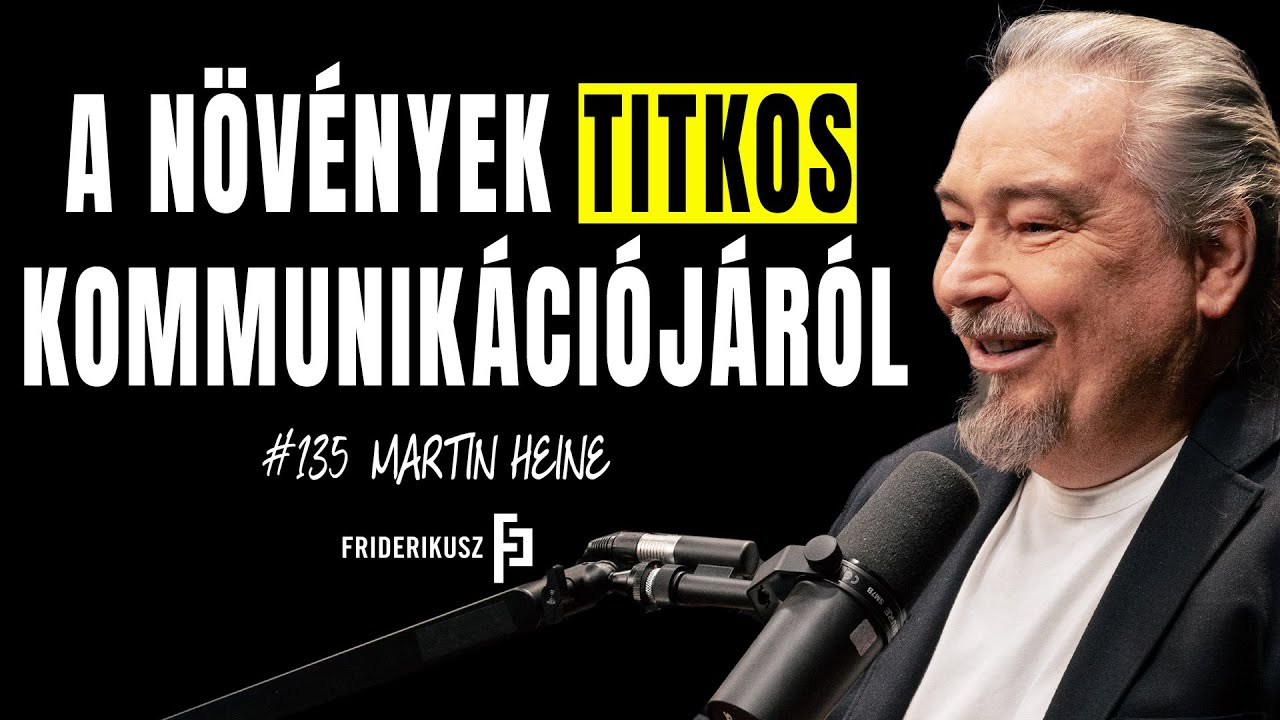 A NÖVÉNYEK TITKOS KOMMUNIKÁCIÓJÁRÓL - Martin Heine, növénykutató mérnök /// Friderikusz Podcast 135.