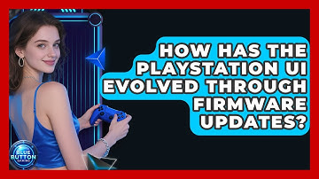How Has The PlayStation UI Evolved Through Firmware Updates? - Blue Button Gaming