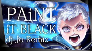 Video thumbnail of "Black Clover OP 2: PAiNT iT BLACK feat. Un3h [ dj-Jo Remix ]"