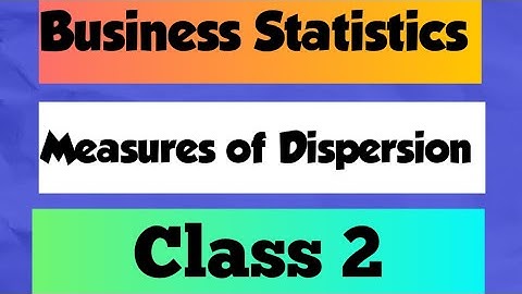 Business Statistics  Chapter : Measures of Dispersion (class 2)