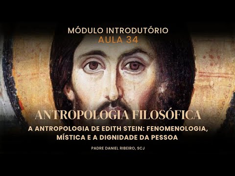 AULA 34 - CURSO BÁSICO DE TEOLOGIA PARA LEIGOS - Módulo Introdutório (A Antropologia de Edith Stein)