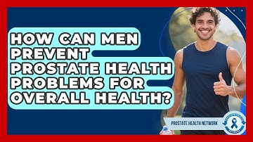 How Can Men Prevent Prostate Health Problems for Overall Health? | Prostate Health Network