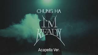 [Clean Acapella] CHUNG HA - I'm Ready