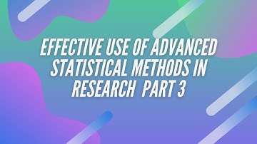 Effective use of advanced statistical methods in research Part III