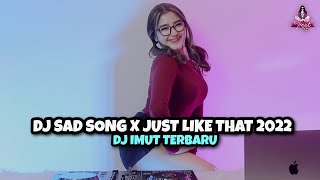 DJ SAD SONG X JUST LIKE THAT 2022 (DJ IMUT REMIX)