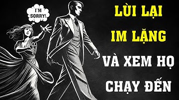 HÃY IM LẶNG LÙI LẠI VÀ XEM HỌ CHẠY ĐẾN ĐUỔI THEO BẠN | Sống Khắc Kỷ