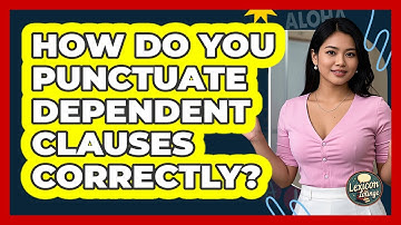 How Do You Punctuate Dependent Clauses Correctly? - Lexicon Lounge