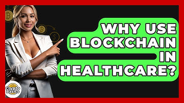 Why Use Blockchain In Healthcare? - CryptoBasics360.com