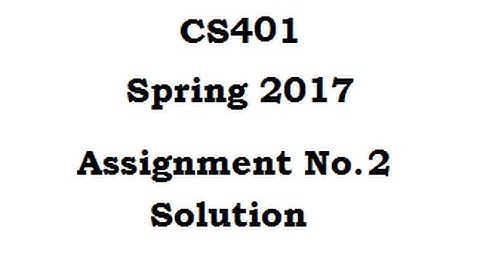 cs401 assignment 2 solution spring 2017(full explanation)