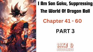 I Am Son Goku, Suppressing The World Of Dragon Ball : PART 3