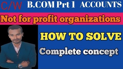 Accounting for Non- trading organizations or institutions |Introduction | Basic concept| B com prt I