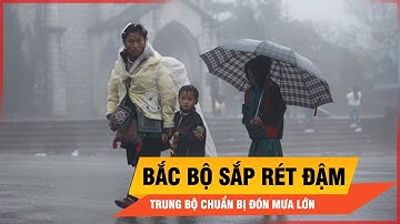 Bắc Bộ sắp rét đậm trở lại, Trung Bộ chuẩn bị đón mưa lớn kéo dài | Thời sự