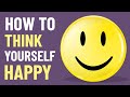 How to think yourself happy  the power of positivity