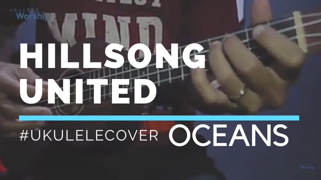 Oceans (Ukulele Cover) Hillsong UNITED YouTube