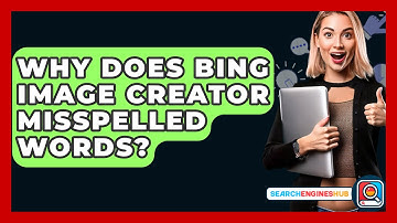 Why Does Bing Image Creator Misspelled Words? - SearchEnginesHub.com