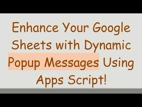 Enhance Your Google Sheets with Dynamic Popup Messages Using Apps Script!