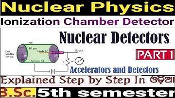 Ionization Chamber Detector|Nuclear And Particle Physics|5th-SEM|B.SC|+3|UNIT-3|PHY(H)|PART-1