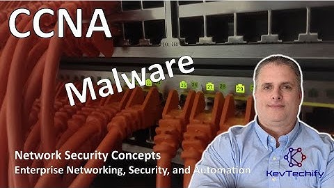 Malware - Network Security Concepts - Enterprise Net, Sec, and Auto - CCNA - KevTechify | vid 13