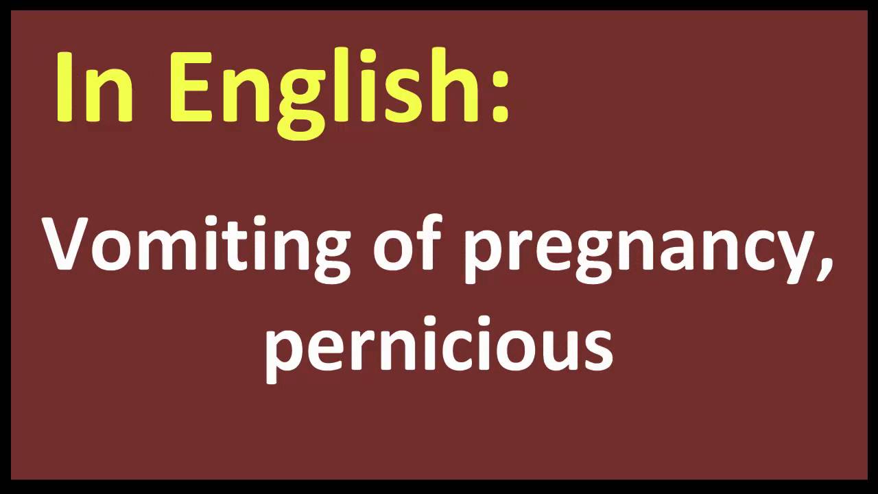 Vomiting of pregnancy, pernicious spanish MEANING