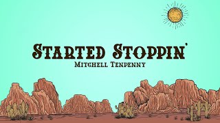 Mitchell Tenpenny - Started Stoppin' (Lyrics)