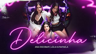 Ana Escobar e Júlia & Rafaela - Delicinha (Clipe Oficial)