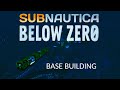 Subnautica Below Zero Base Building