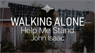 "Walking alone" Music: Help Me Stand by John Isaac | Lyrics