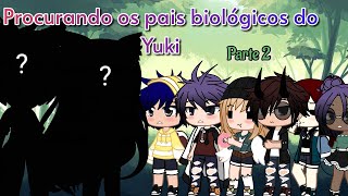 •Procurando os pais biológicos do Yuki• \Parte 2/ GC