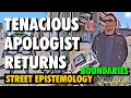 Street Epistemology: Apollos (3) | Tenacious Apologist Returns (Boundaries)