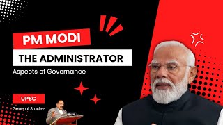 MODI THE ADMINISTRATOR | UPSC | GS 2 | Aspects of Governance | REFORM PERFORM TRANSFORM