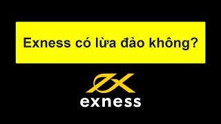 Forex | Sàn Exness có lừa đảo không