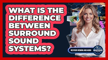 What Is The Difference Between Surround Sound Systems?